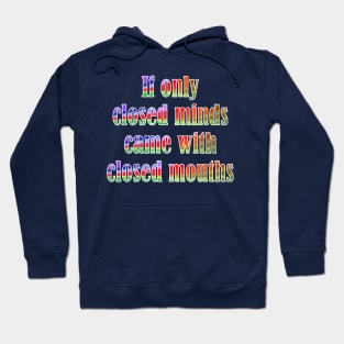 If Only Closed Minds Came with Closed Mouths Rainbow Text Hoodie